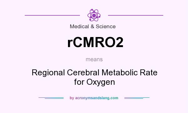 What does rCMRO2 mean? It stands for Regional Cerebral Metabolic Rate for Oxygen