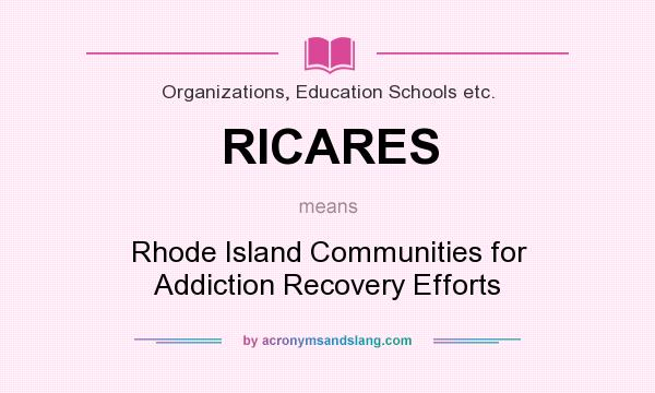 What does RICARES mean? It stands for Rhode Island Communities for Addiction Recovery Efforts