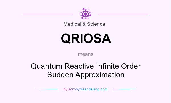 What does QRIOSA mean? It stands for Quantum Reactive Infinite Order Sudden Approximation