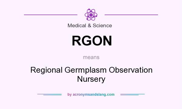 What does RGON mean? It stands for Regional Germplasm Observation Nursery