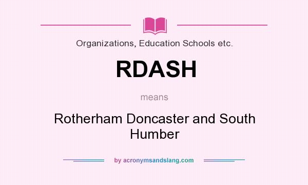 What does RDASH mean? It stands for Rotherham Doncaster and South Humber