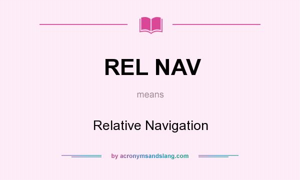 What does REL NAV mean? It stands for Relative Navigation