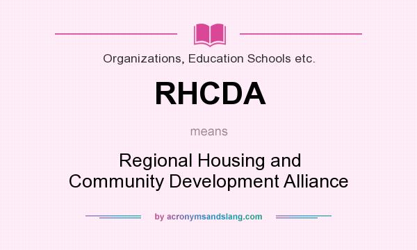 What does RHCDA mean? It stands for Regional Housing and Community Development Alliance