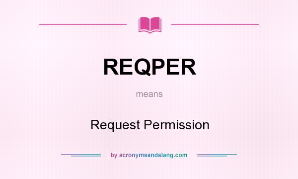 What does REQPER mean? It stands for Request Permission