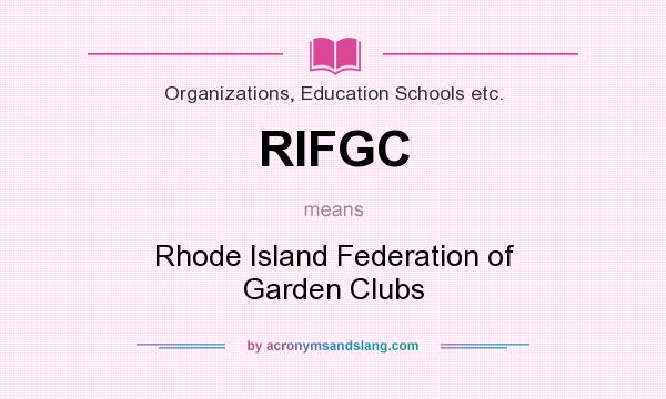 What does RIFGC mean? It stands for Rhode Island Federation of Garden Clubs