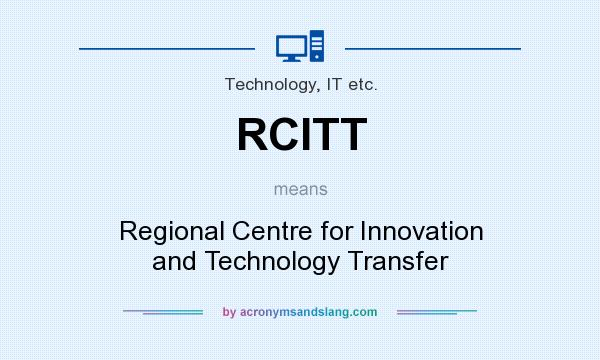 What does RCITT mean? It stands for Regional Centre for Innovation and Technology Transfer