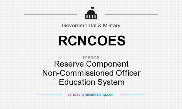 What does RCNCOES mean? It stands for Reserve Component Non-Commissioned Officer Education System