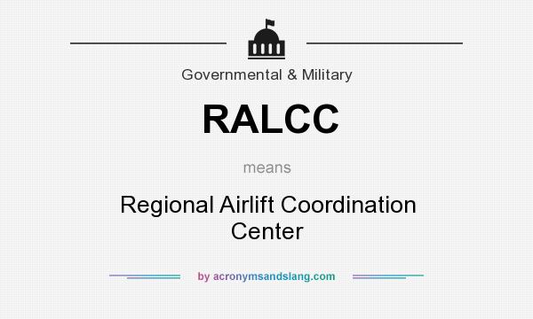 What does RALCC mean? It stands for Regional Airlift Coordination Center