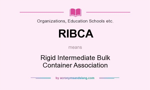 What does RIBCA mean? It stands for Rigid Intermediate Bulk Container Association