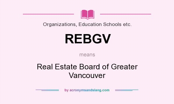 What does REBGV mean? It stands for Real Estate Board of Greater Vancouver