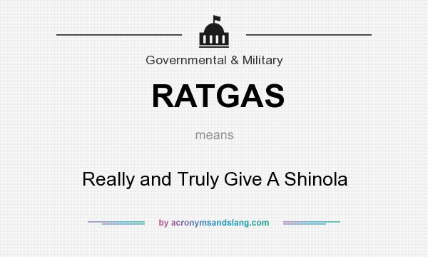 What does RATGAS mean? It stands for Really and Truly Give A Shinola