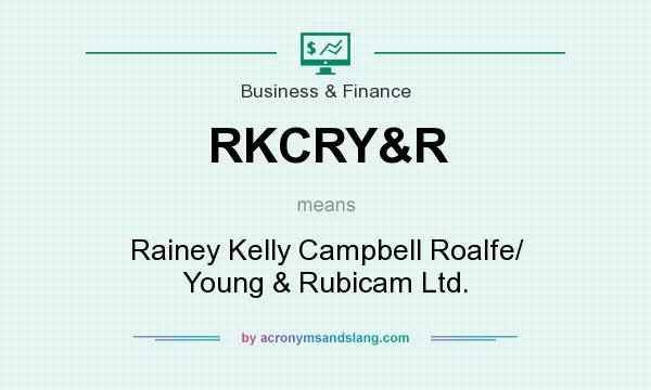 What does RKCRY&R mean? It stands for Rainey Kelly Campbell Roalfe/ Young & Rubicam Ltd.