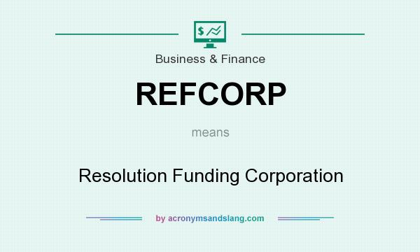 What does REFCORP mean? It stands for Resolution Funding Corporation