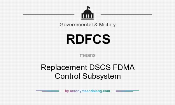 What does RDFCS mean? It stands for Replacement DSCS FDMA Control Subsystem