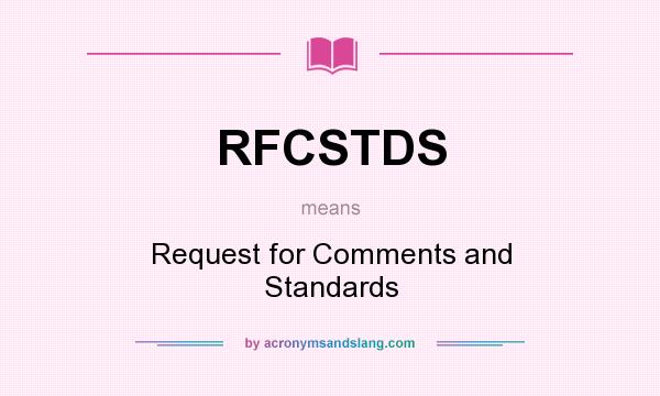 What does RFCSTDS mean? It stands for Request for Comments and Standards