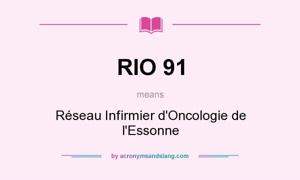 What does RIO 91 mean? It stands for Réseau Infirmier d`Oncologie de l`Essonne