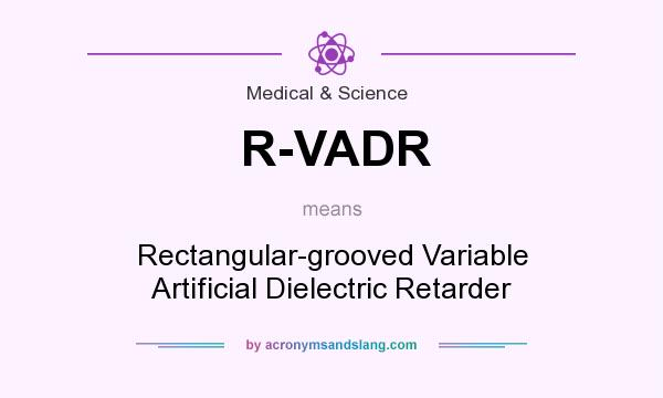 What does R-VADR mean? It stands for Rectangular-grooved Variable Artificial Dielectric Retarder
