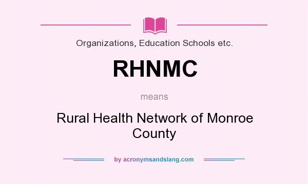 What does RHNMC mean? It stands for Rural Health Network of Monroe County