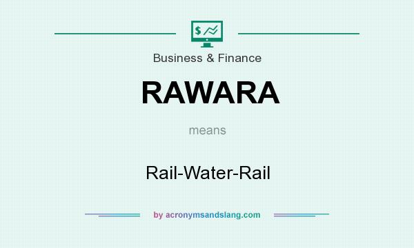 What does RAWARA mean? It stands for Rail-Water-Rail