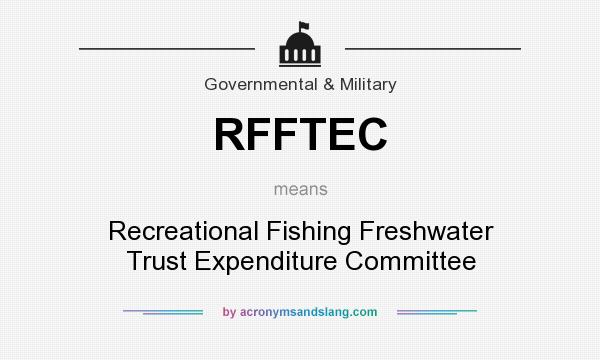 What does RFFTEC mean? It stands for Recreational Fishing Freshwater Trust Expenditure Committee