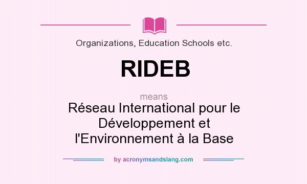 What does RIDEB mean? It stands for Réseau International pour le Développement et l`Environnement à la Base