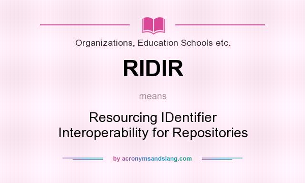 What does RIDIR mean? It stands for Resourcing IDentifier Interoperability for Repositories