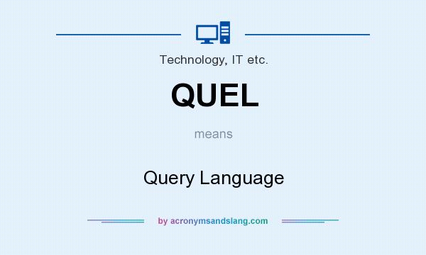 What does QUEL mean? It stands for Query Language