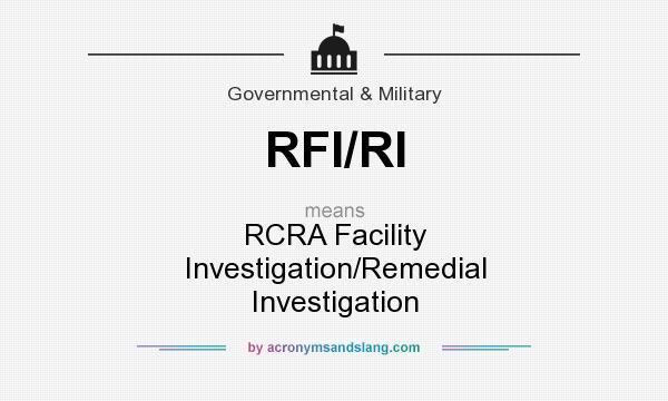 What does RFI/RI mean? It stands for RCRA Facility Investigation/Remedial Investigation