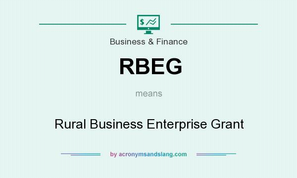 What does RBEG mean? It stands for Rural Business Enterprise Grant