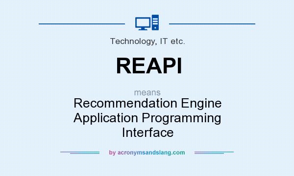 What does REAPI mean? It stands for Recommendation Engine Application Programming Interface