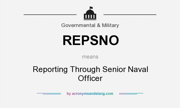 What does REPSNO mean? It stands for Reporting Through Senior Naval Officer