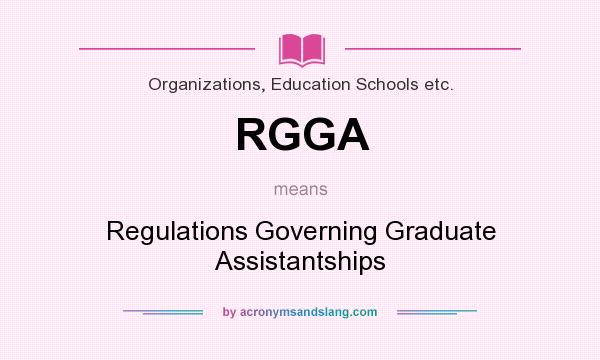 What does RGGA mean? It stands for Regulations Governing Graduate Assistantships