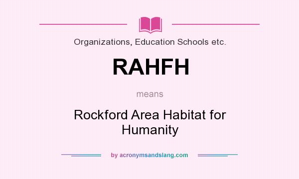What does RAHFH mean? It stands for Rockford Area Habitat for Humanity