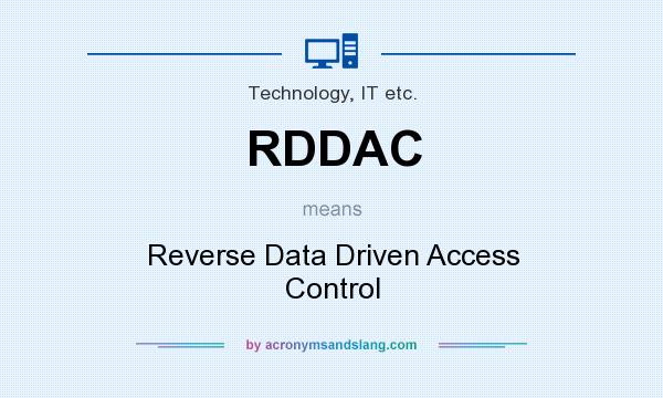 What does RDDAC mean? It stands for Reverse Data Driven Access Control