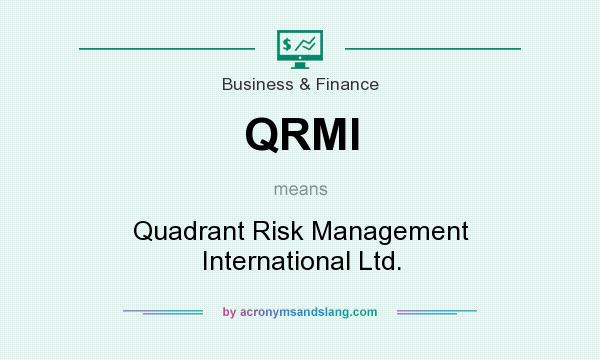 What does QRMI mean? It stands for Quadrant Risk Management International Ltd.