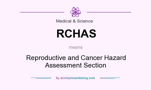 What does RCHAS mean? It stands for Reproductive and Cancer Hazard Assessment Section
