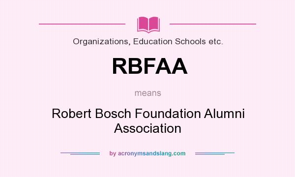 What does RBFAA mean? It stands for Robert Bosch Foundation Alumni Association