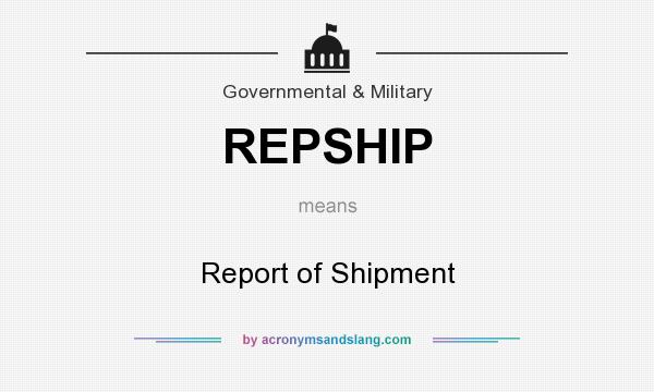 What does REPSHIP mean? It stands for Report of Shipment
