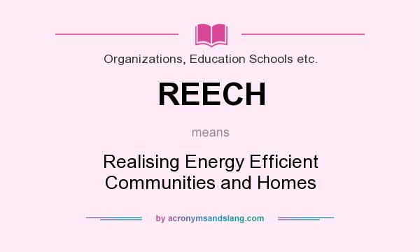 What does REECH mean? It stands for Realising Energy Efficient Communities and Homes