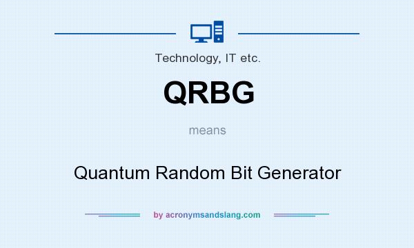 What does QRBG mean? It stands for Quantum Random Bit Generator