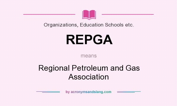 What does REPGA mean? It stands for Regional Petroleum and Gas Association