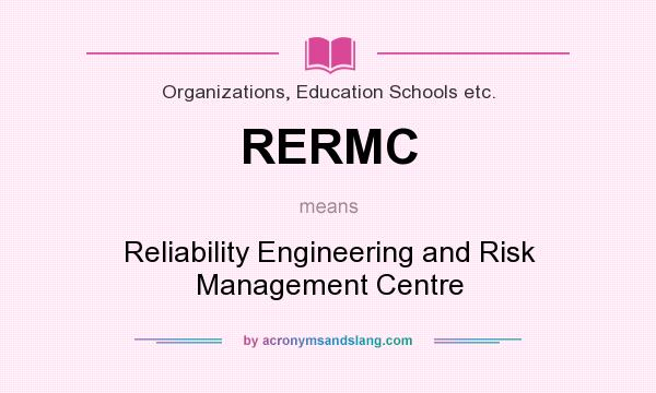 What does RERMC mean? It stands for Reliability Engineering and Risk Management Centre