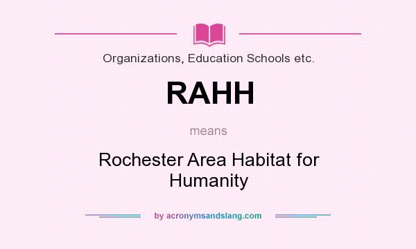 What does RAHH mean? It stands for Rochester Area Habitat for Humanity