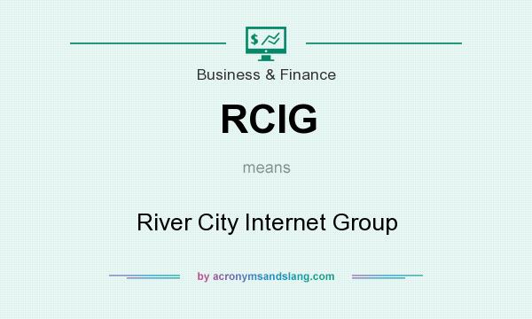 What does RCIG mean? It stands for River City Internet Group