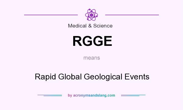 What does RGGE mean? It stands for Rapid Global Geological Events