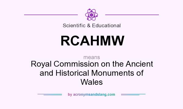 What does RCAHMW mean? It stands for Royal Commission on the Ancient and Historical Monuments of Wales