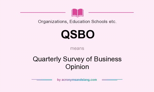 What does QSBO mean? It stands for Quarterly Survey of Business Opinion
