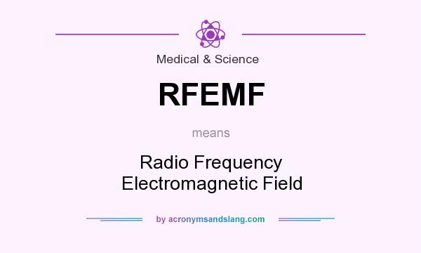 What does RFEMF mean? It stands for Radio Frequency Electromagnetic Field