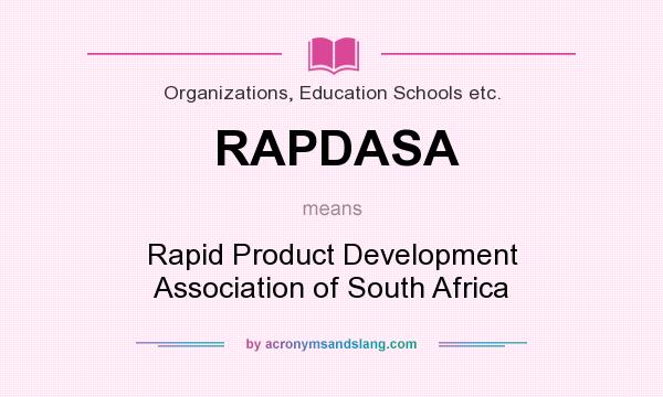 What does RAPDASA mean? It stands for Rapid Product Development Association of South Africa