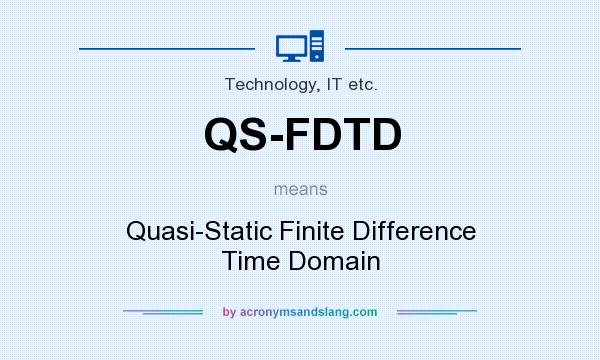 What does QS-FDTD mean? It stands for Quasi-Static Finite Difference Time Domain